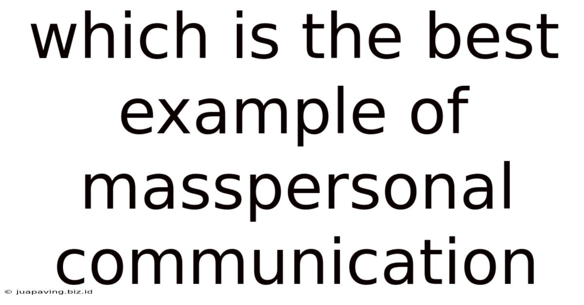 Which Is The Best Example Of Masspersonal Communication
