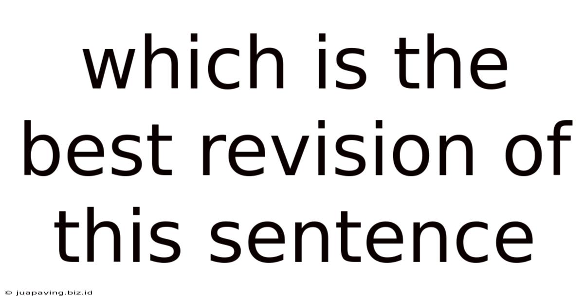 Which Is The Best Revision Of This Sentence