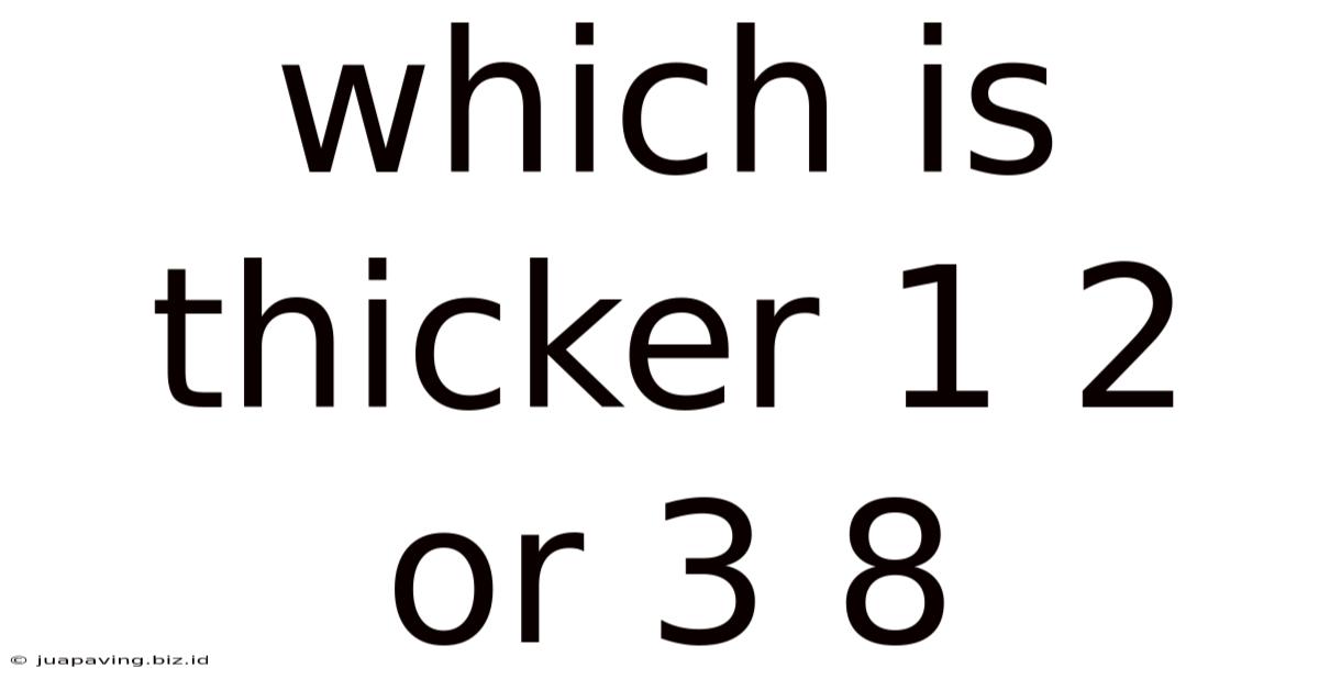 Which Is Thicker 1 2 Or 3 8