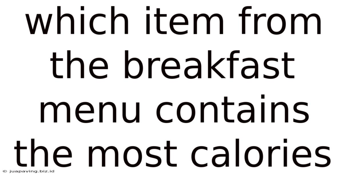 Which Item From The Breakfast Menu Contains The Most Calories