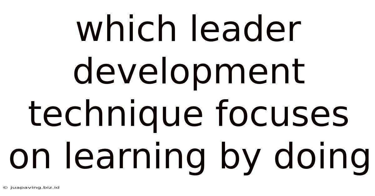 Which Leader Development Technique Focuses On Learning By Doing
