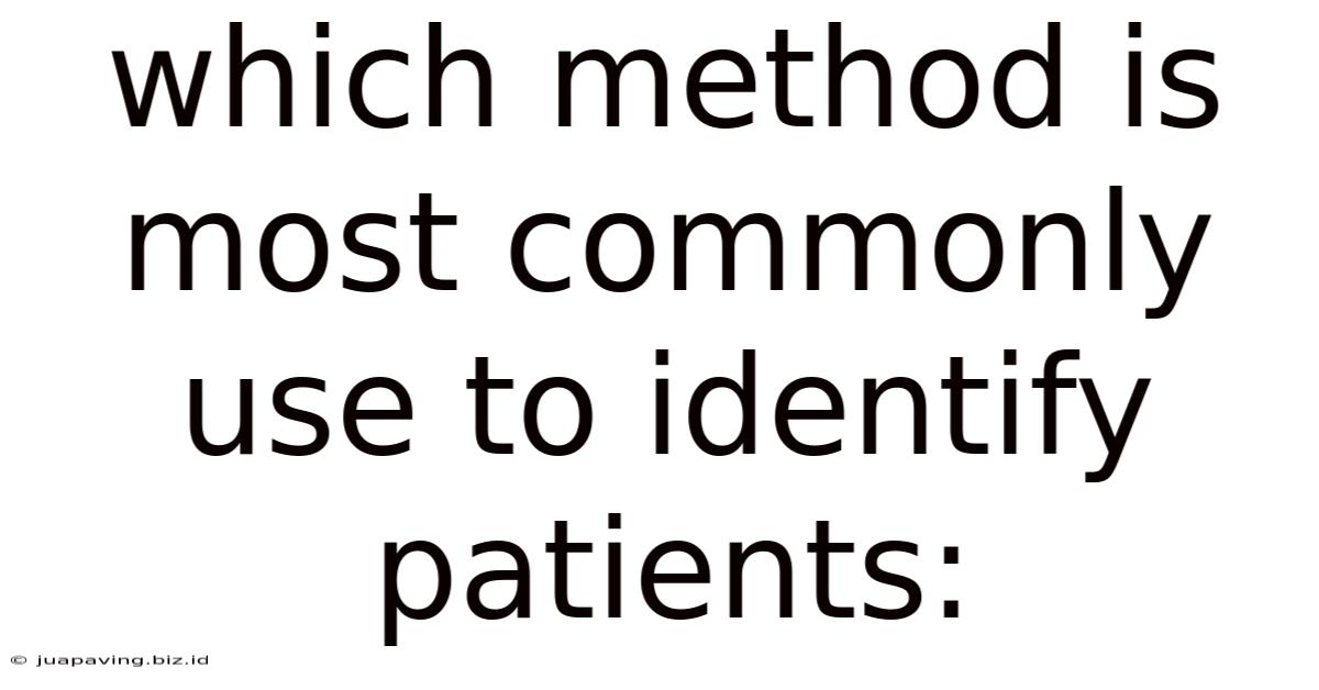 Which Method Is Most Commonly Use To Identify Patients: