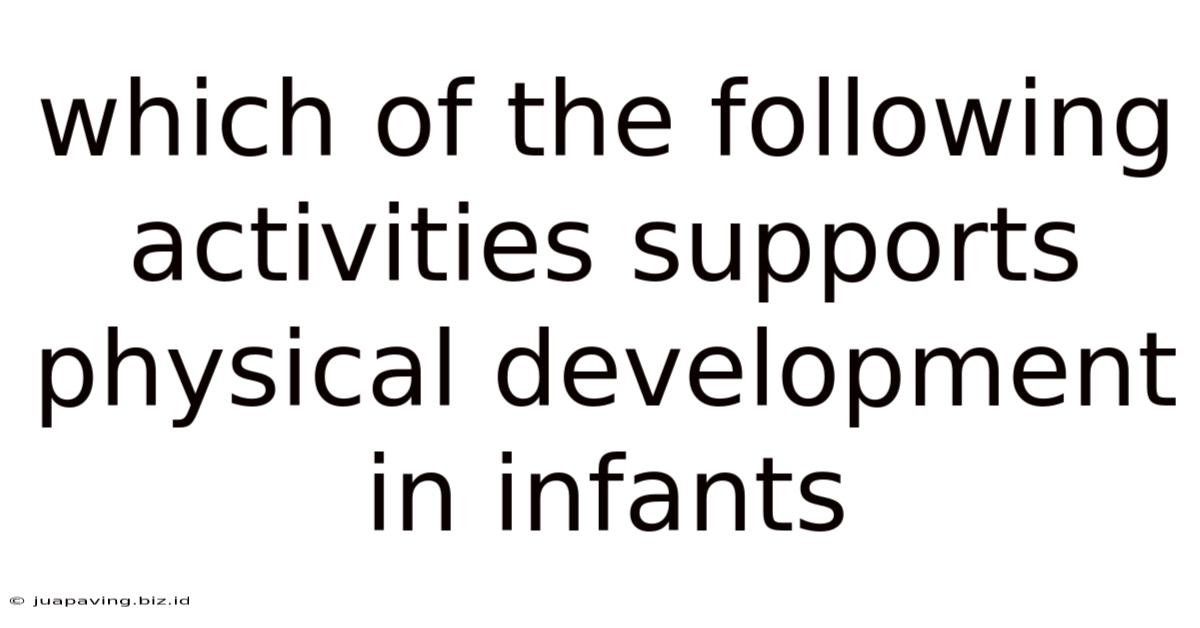 Which Of The Following Activities Supports Physical Development In Infants