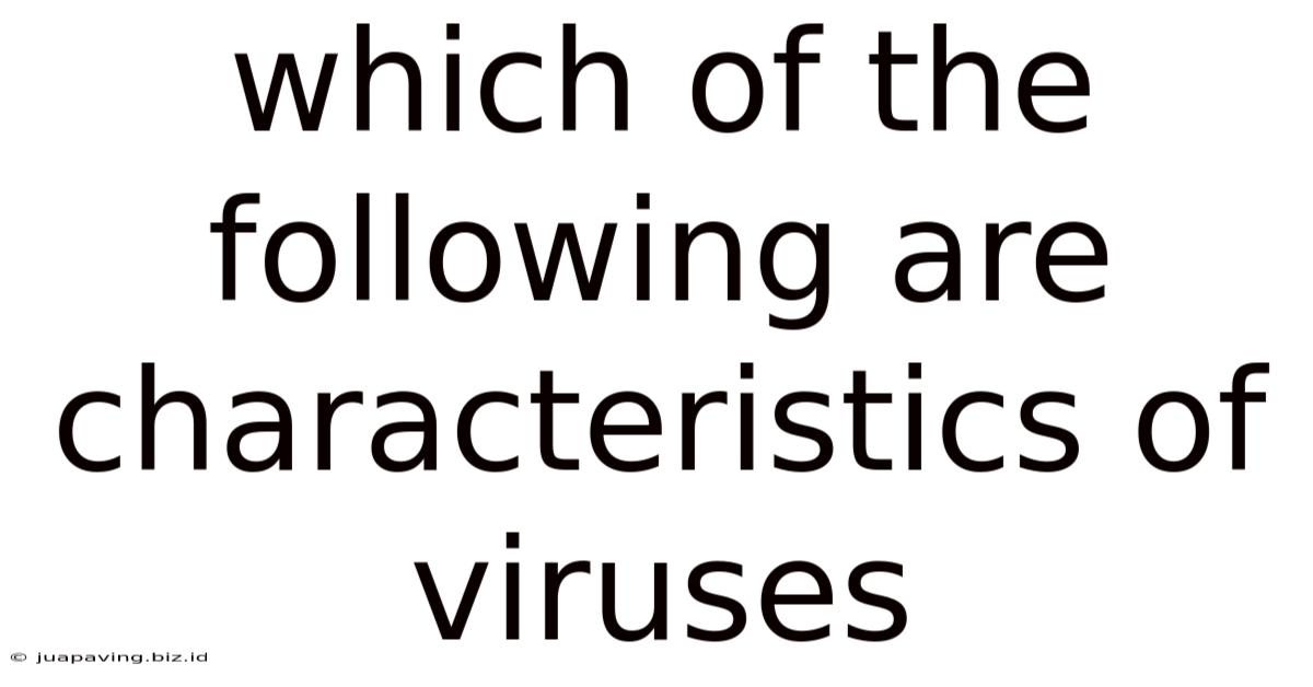 Which Of The Following Are Characteristics Of Viruses