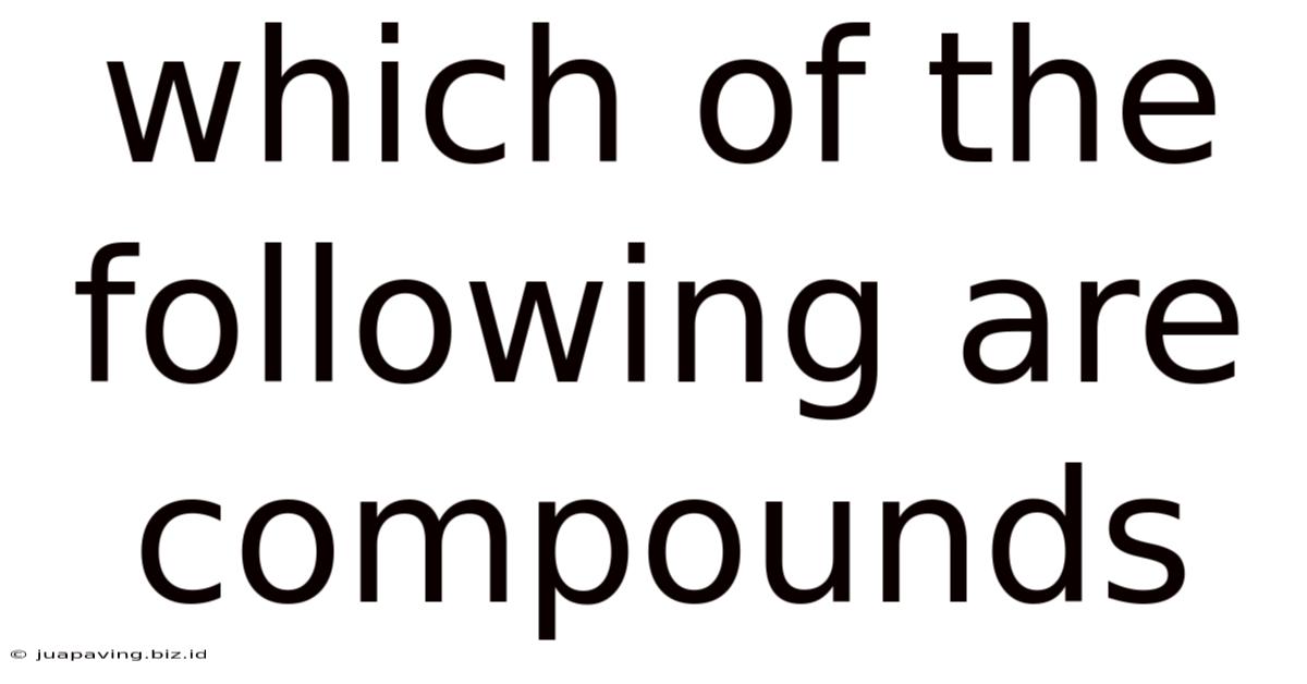 Which Of The Following Are Compounds