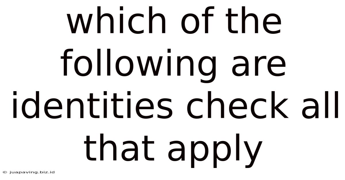Which Of The Following Are Identities Check All That Apply