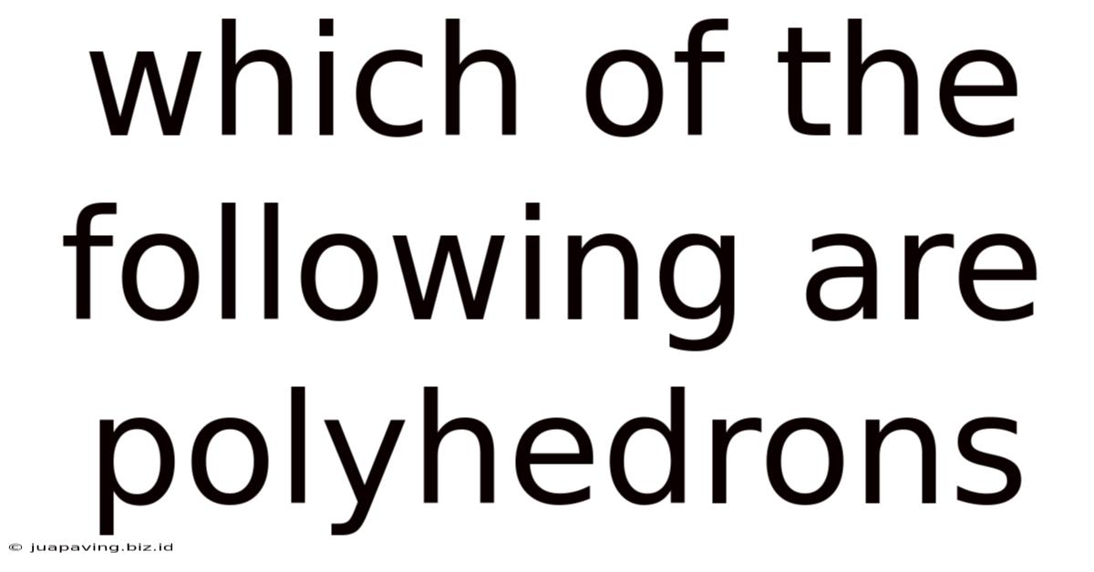 Which Of The Following Are Polyhedrons