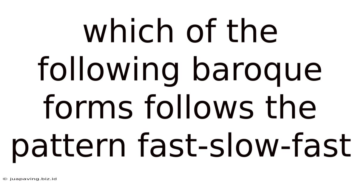 Which Of The Following Baroque Forms Follows The Pattern Fast-slow-fast