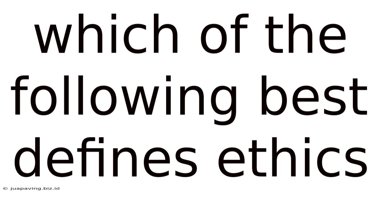 Which Of The Following Best Defines Ethics