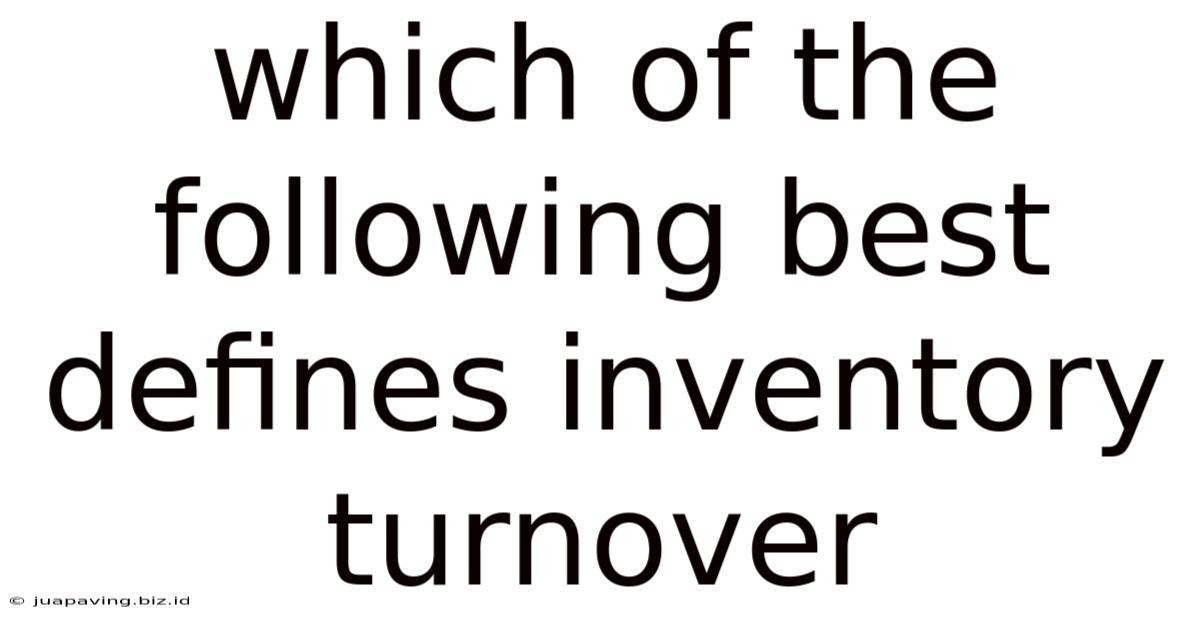 Which Of The Following Best Defines Inventory Turnover