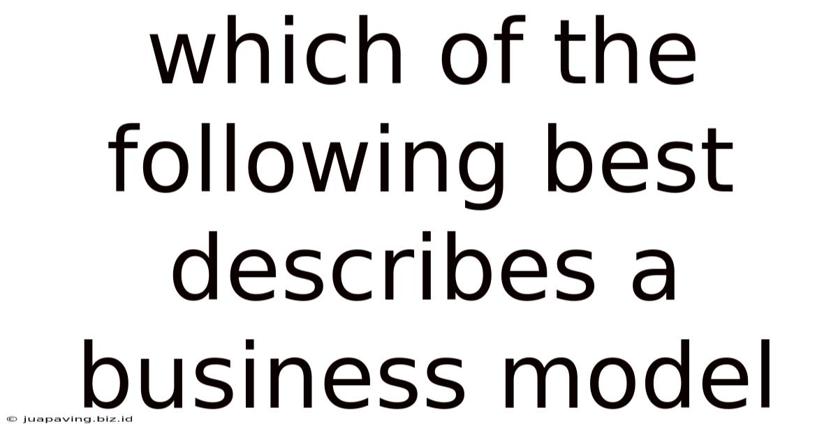 Which Of The Following Best Describes A Business Model
