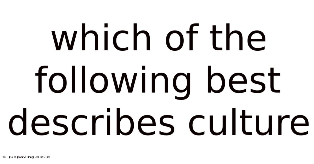 Which Of The Following Best Describes Culture