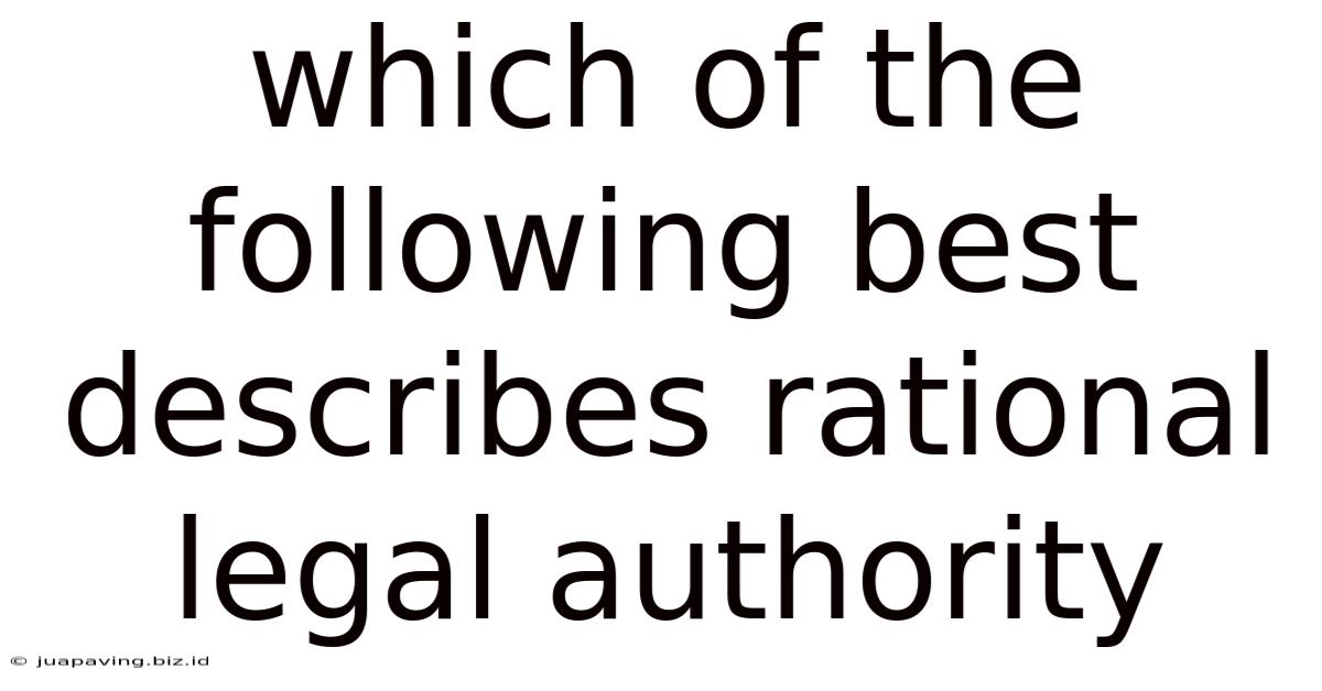 Which Of The Following Best Describes Rational Legal Authority