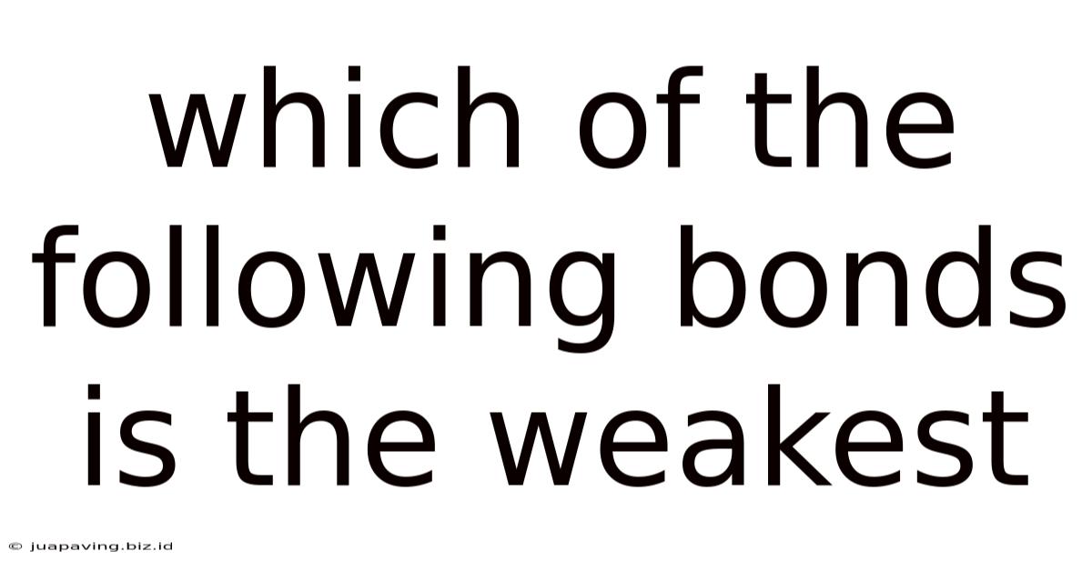 Which Of The Following Bonds Is The Weakest