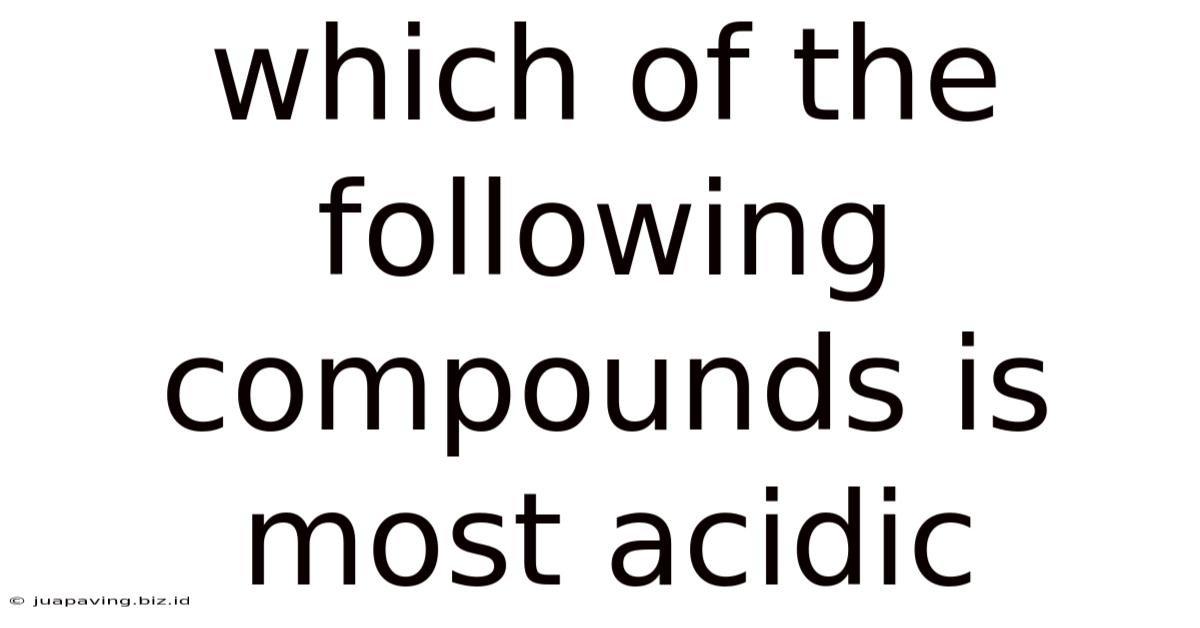 Which Of The Following Compounds Is Most Acidic