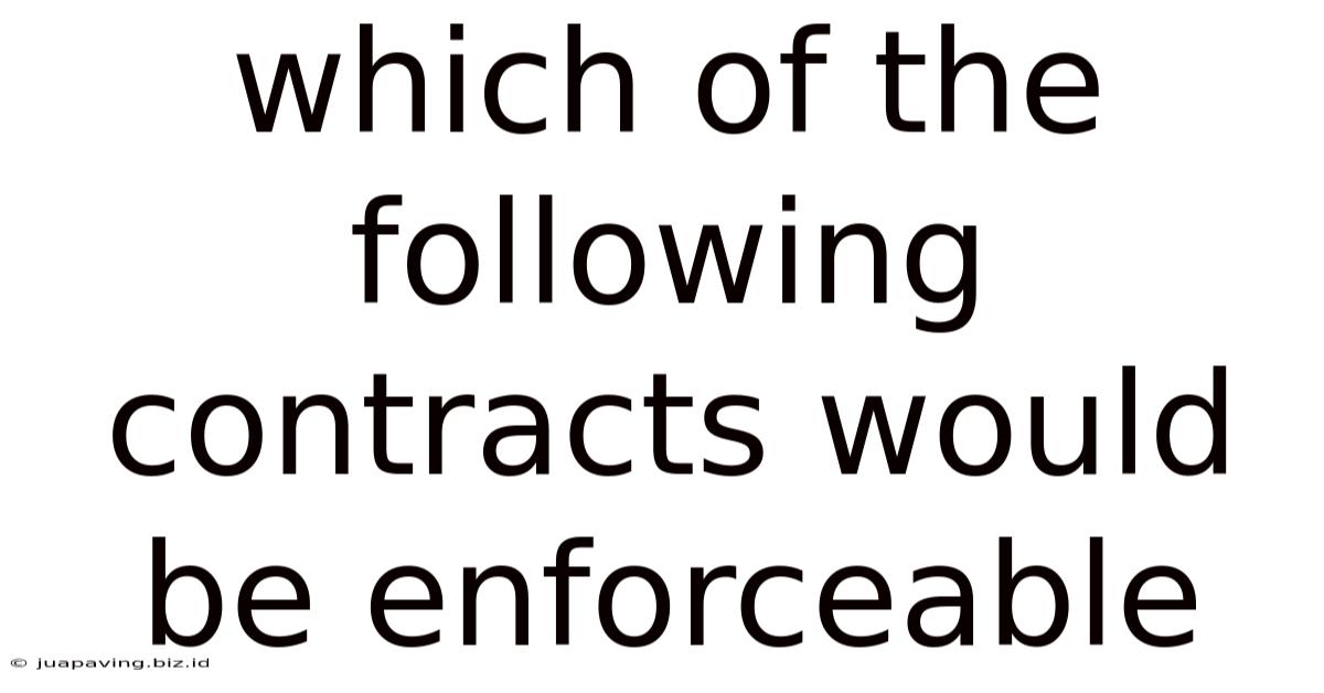 Which Of The Following Contracts Would Be Enforceable