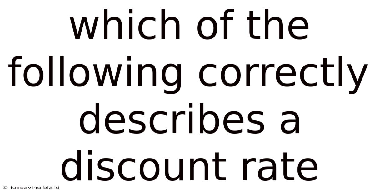 Which Of The Following Correctly Describes A Discount Rate
