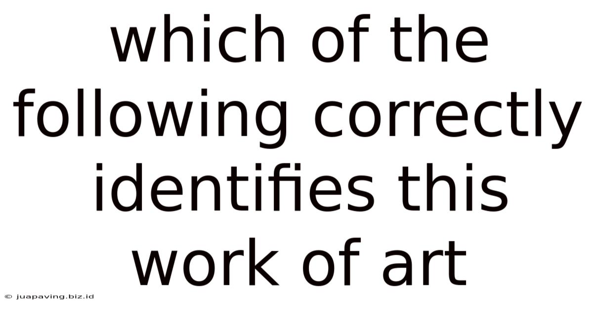 Which Of The Following Correctly Identifies This Work Of Art