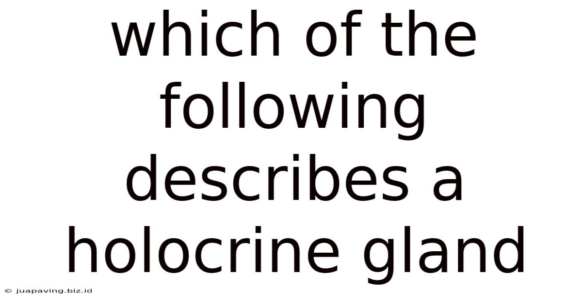 Which Of The Following Describes A Holocrine Gland