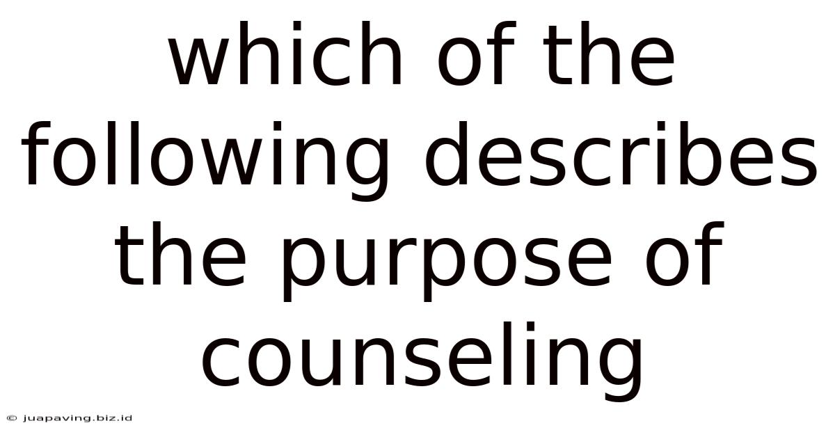 Which Of The Following Describes The Purpose Of Counseling