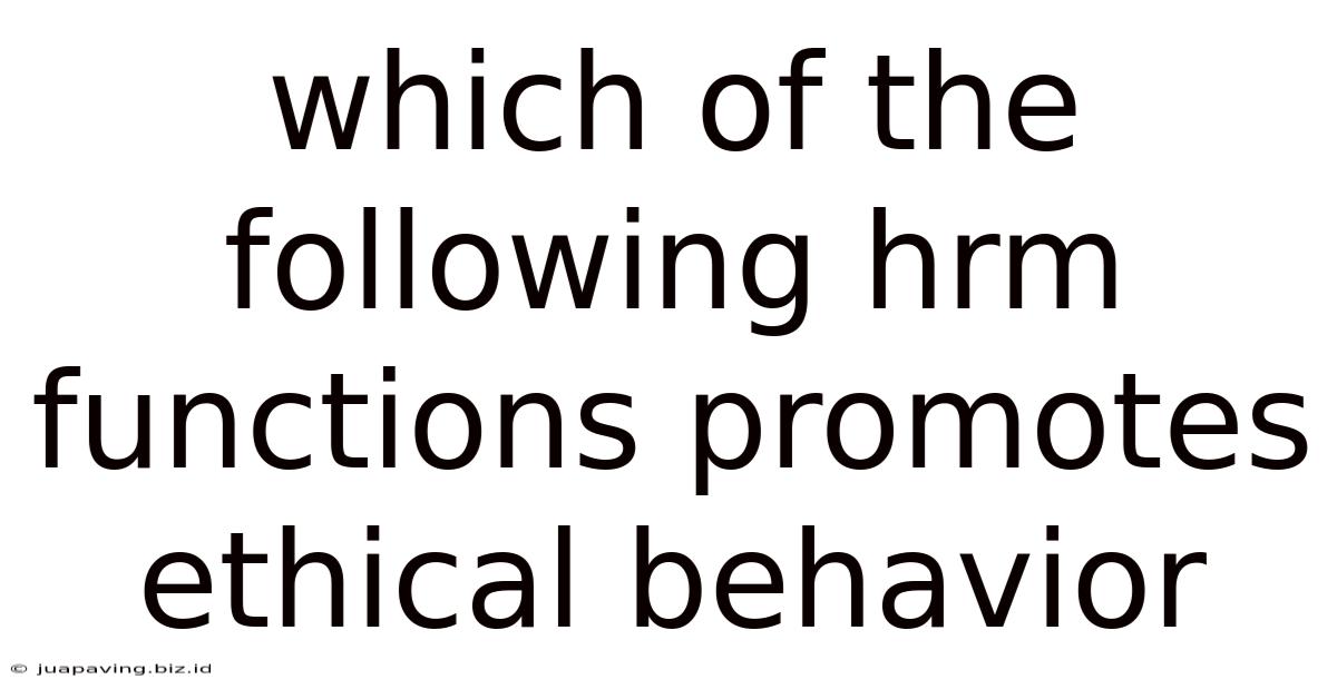 Which Of The Following Hrm Functions Promotes Ethical Behavior