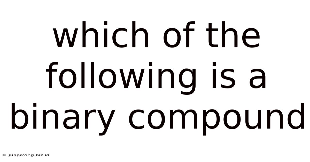 Which Of The Following Is A Binary Compound