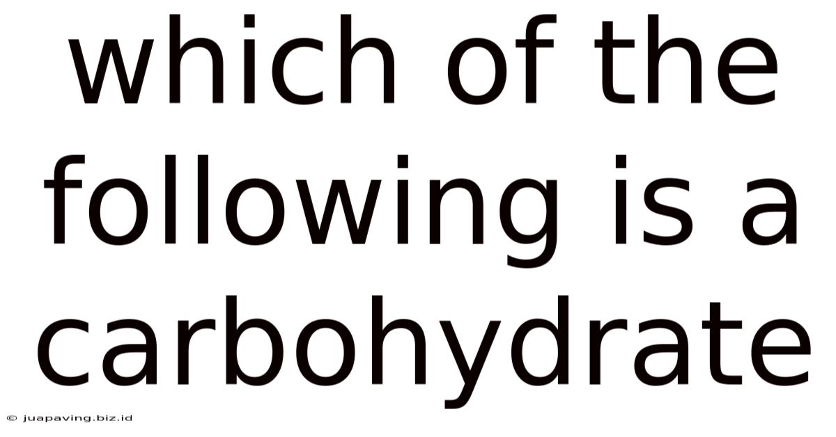 Which Of The Following Is A Carbohydrate