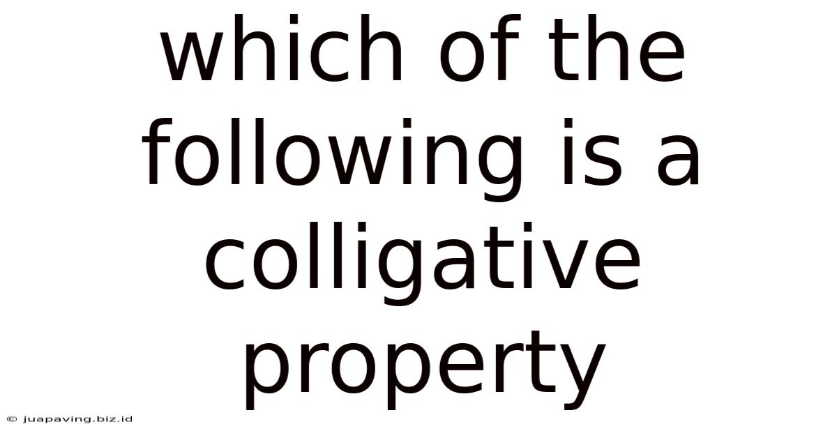 Which Of The Following Is A Colligative Property
