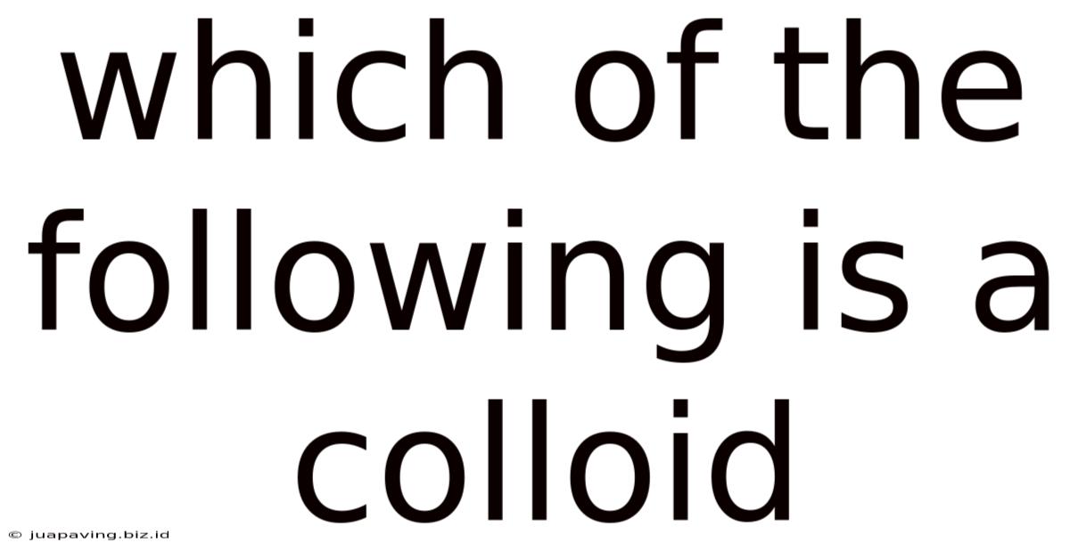 Which Of The Following Is A Colloid