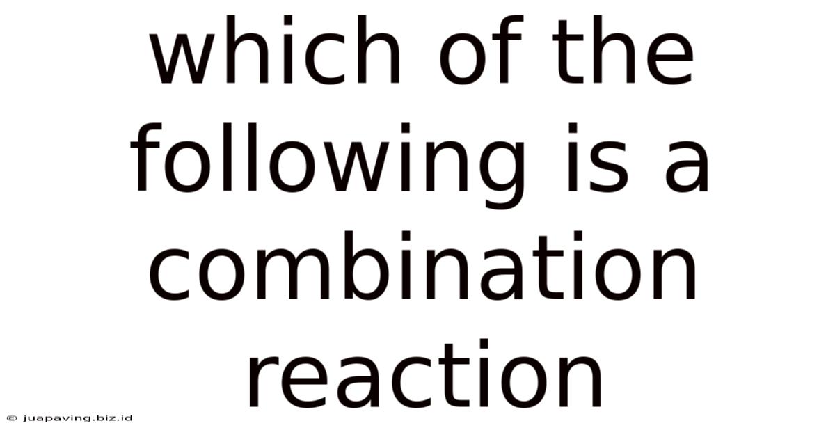 Which Of The Following Is A Combination Reaction