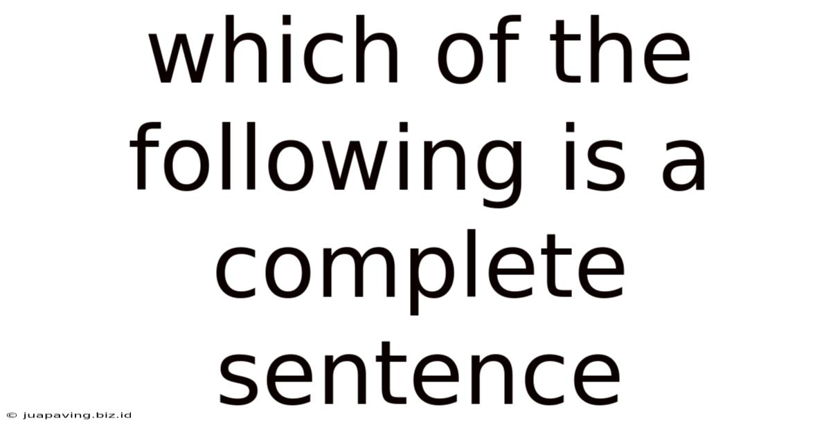 Which Of The Following Is A Complete Sentence