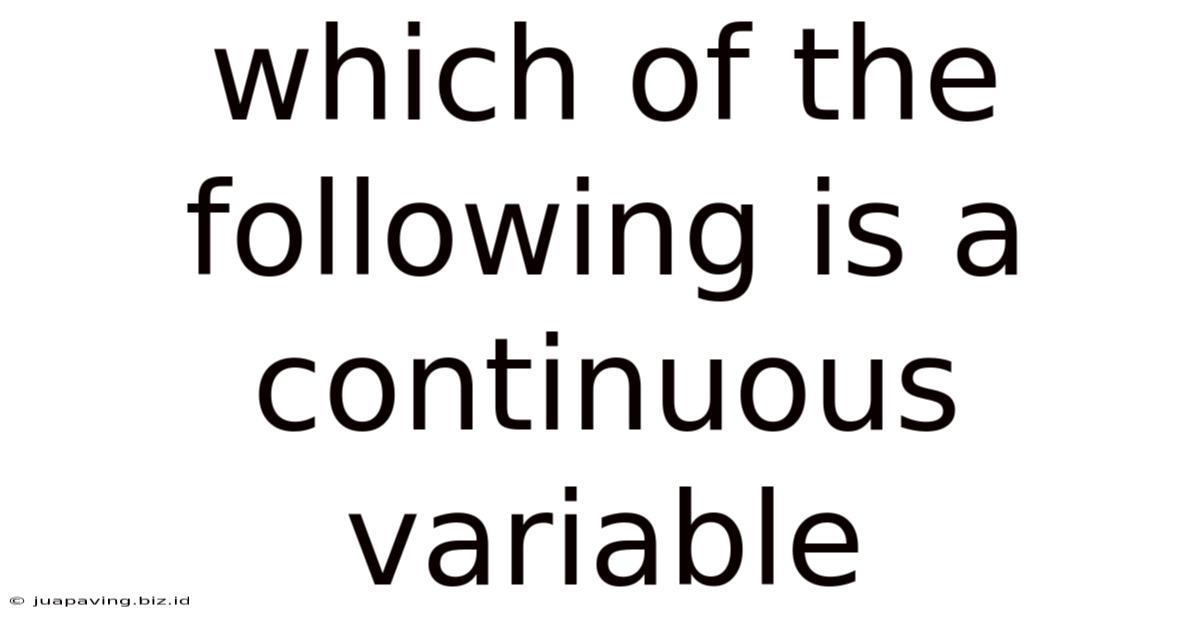 Which Of The Following Is A Continuous Variable