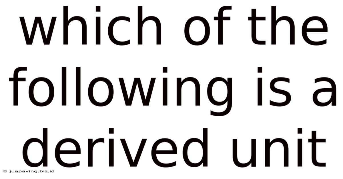 Which Of The Following Is A Derived Unit