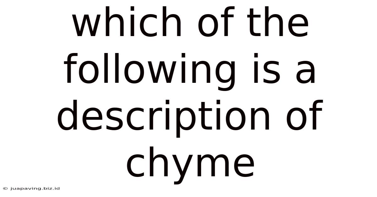 Which Of The Following Is A Description Of Chyme