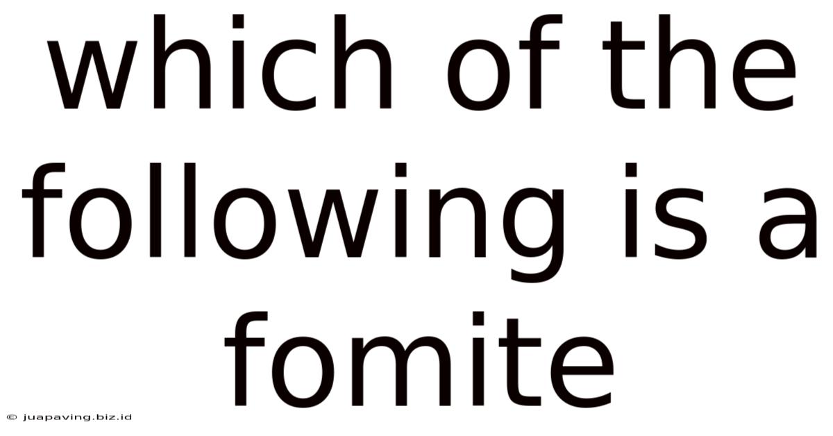 Which Of The Following Is A Fomite