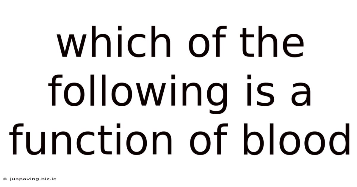 Which Of The Following Is A Function Of Blood