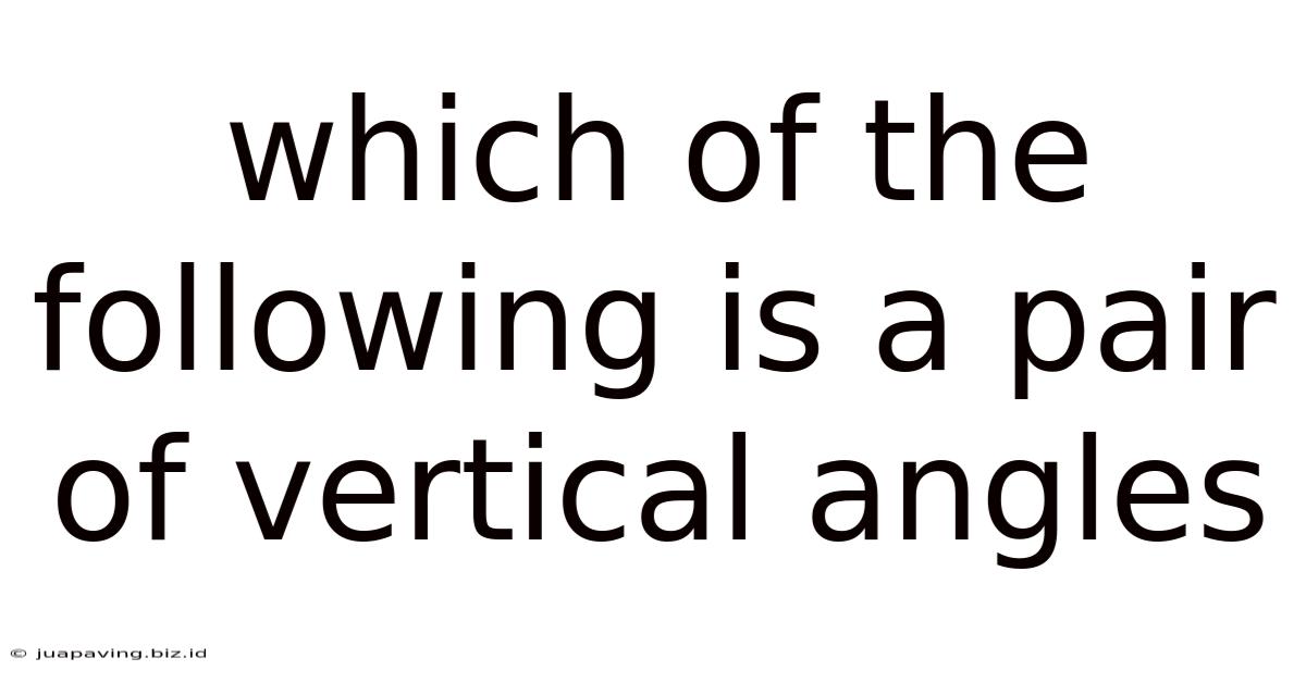Which Of The Following Is A Pair Of Vertical Angles