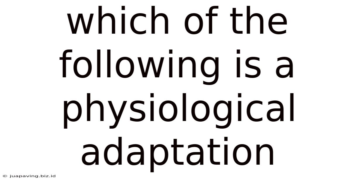 Which Of The Following Is A Physiological Adaptation