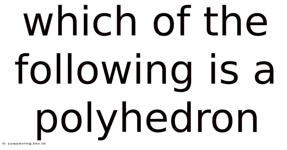 Which Of The Following Is A Polyhedron