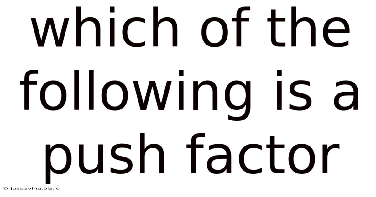 Which Of The Following Is A Push Factor