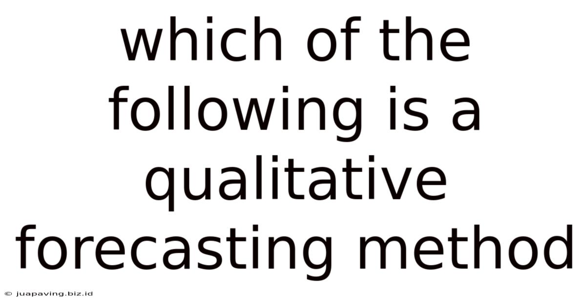 Which Of The Following Is A Qualitative Forecasting Method