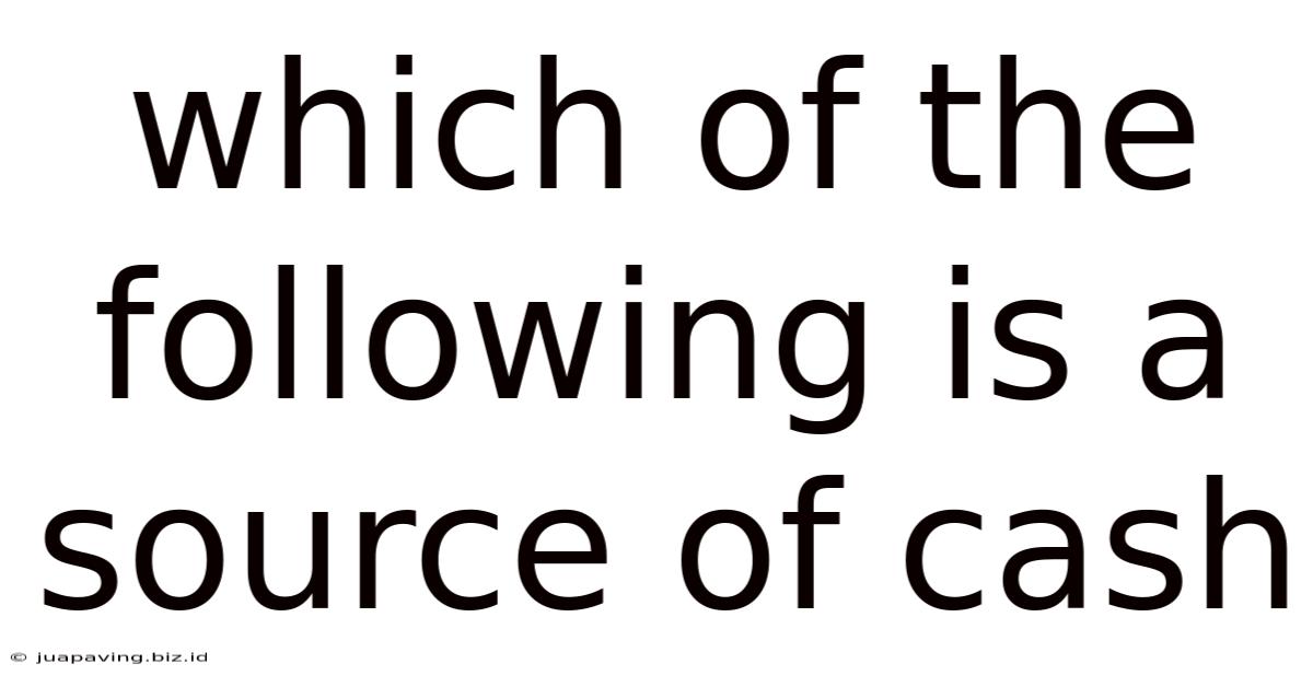 Which Of The Following Is A Source Of Cash