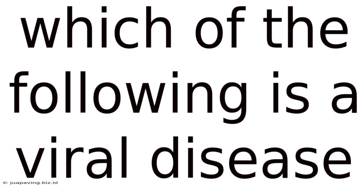 Which Of The Following Is A Viral Disease