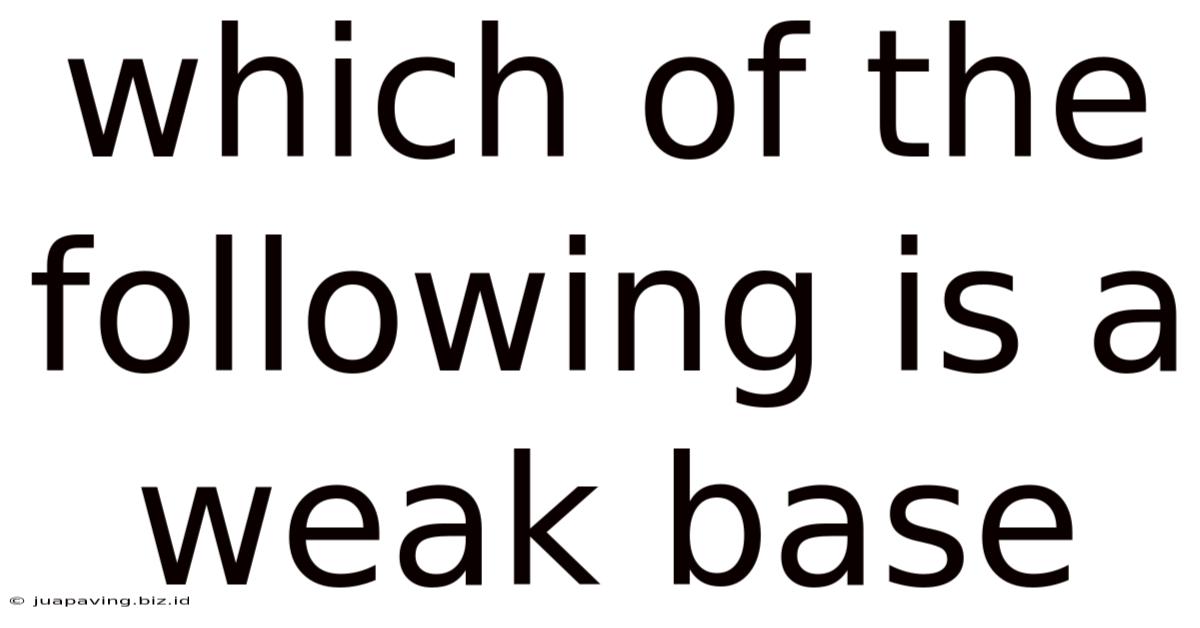 Which Of The Following Is A Weak Base