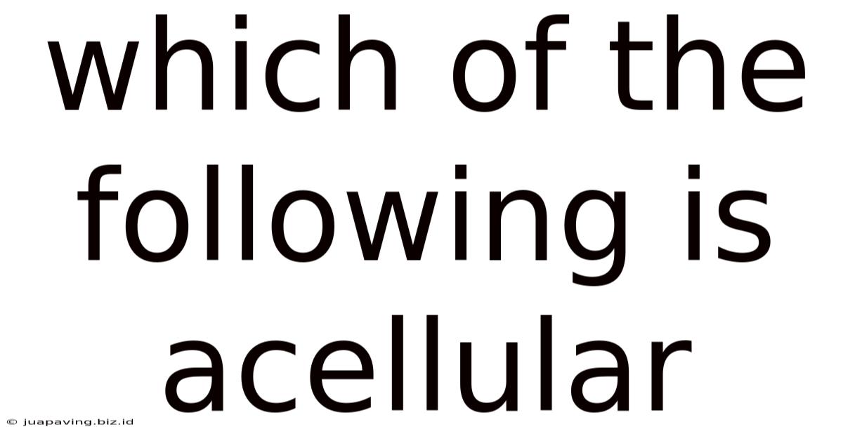 Which Of The Following Is Acellular