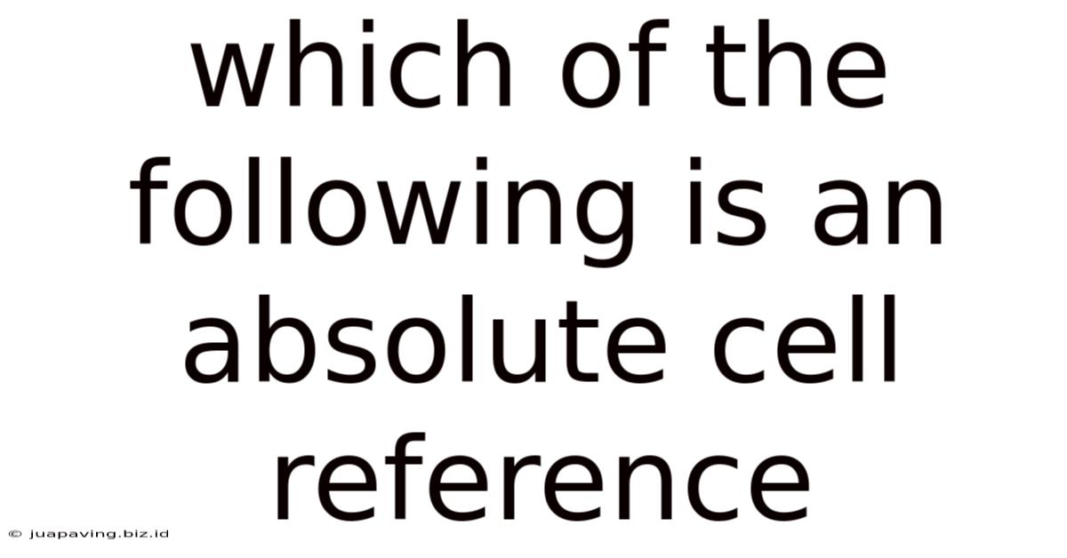 Which Of The Following Is An Absolute Cell Reference