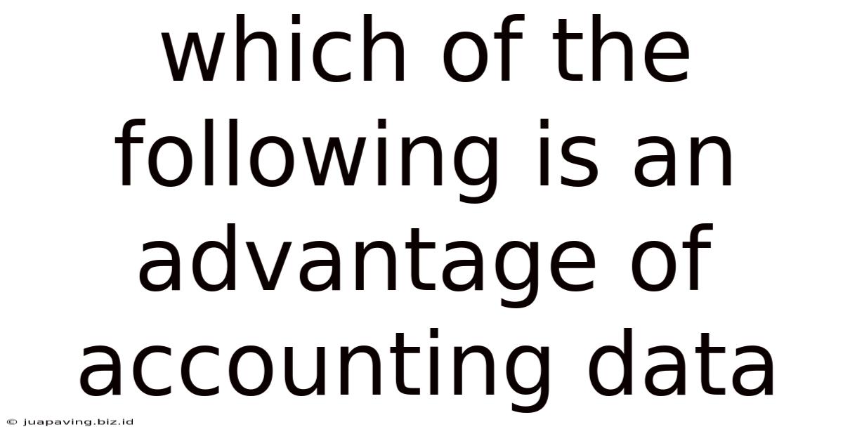 Which Of The Following Is An Advantage Of Accounting Data
