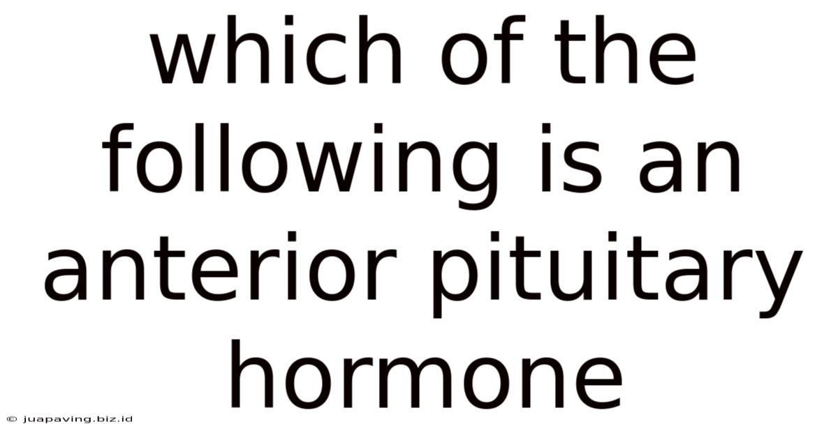 Which Of The Following Is An Anterior Pituitary Hormone