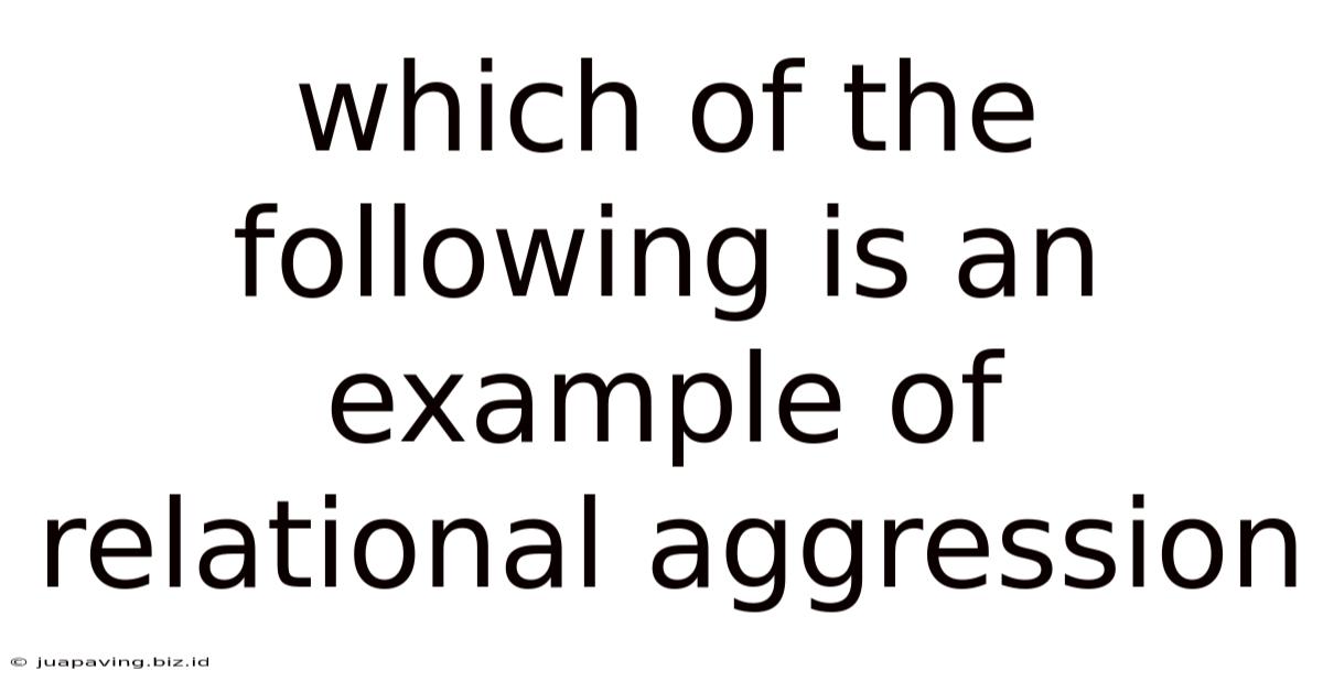 Which Of The Following Is An Example Of Relational Aggression