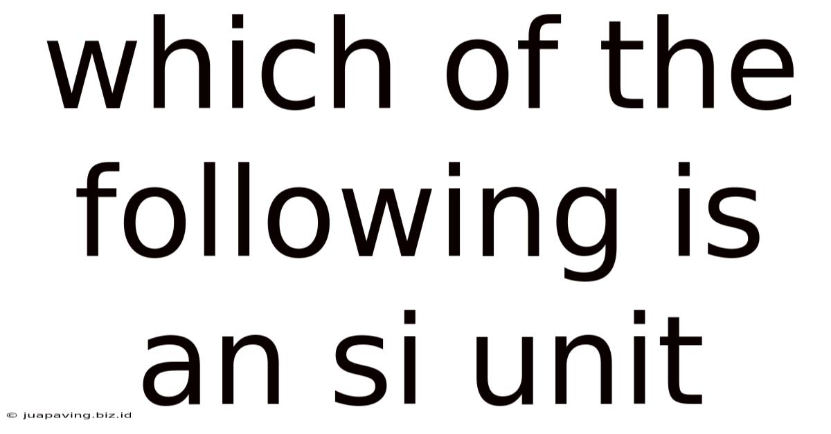 Which Of The Following Is An Si Unit